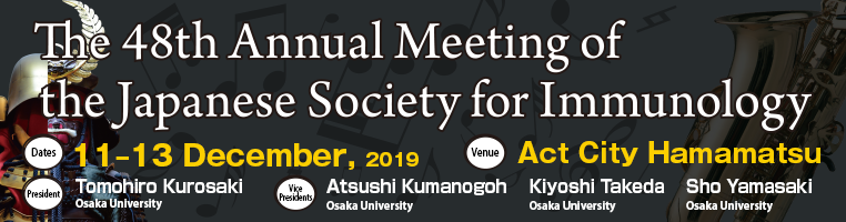 The 48th Annual Meeting of the Japanese Society for Immunology Dates: 11–13 December, 2019 Venue: Act City Hamamatsu President: Tomohiro Kurosaki (Osaka University)